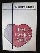 Jezus uzdrawia. Dr. KURT E. KOCH
