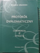 Protokół Dyplomatyczny. Ceremoniał i etykieta. Tomasz Orłowski