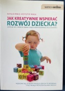 Jak kreatywnie wspierać rozwój dziecka 