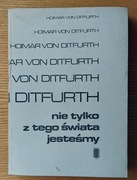 Hoimar von Ditfurth - Nie tylko z tego świata jesteśmy 