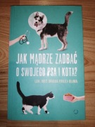 Jak mądrze zadbać o swojego psa i kota? 