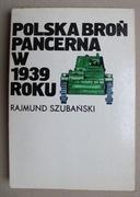 1381 Polska Broń Pancerna w 1939 roku Rajmund Szubański 1982