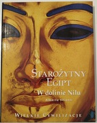 Wielkie cywilizacje. Starożytny Egipt. W dolinie Nilu