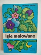 Igłą malowane. Mały album modnych haftów. Jadwiga Turska.