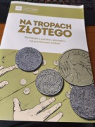 NA TROPACH ZŁOTEGO opowieść o polskim pieniądzu na przestrzeni wieków