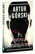 Po prostu zabijałem Artur Górski