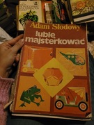 Lubię majsterkować Adam Słodowy