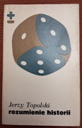 Rozumienie historii Jerzy Topolski