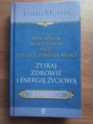 Zyskaj zdrowie i energię życiową  __ Joseph Murphy / księga 4