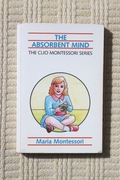 Maria Montessori - The Absorbent Mind - Clio Montessori Series j. ang.
