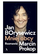 * Mniej obcy / Jan Borysewicz rozmawia Marcin Prokop