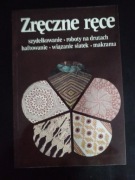 Zręczne ręce. Szydełkowanie, roboty na drutach, haftowanie, wiązanie siatek