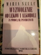 Wyzwolenie od lęku i alkoholu za pomocą sił psychicznych Maria Szulc
