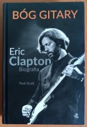 Paul Scott "Bóg gitary. Eric Clapton. Biografia"