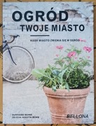 OGRÓD TWOJE MIASTO. Kiedy miasto zmienia się w ogród - Burkhard Bohne
