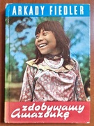 Zdobywamy Amazonkę.  Arkady Fiedler