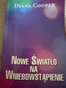 Nowe Światło Na Wniebowstąpienie  /Diana Cooper/
