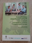 Zatrudniając niepełnosprawnych Dobre praktyki pracodawców w Polsce i innych
