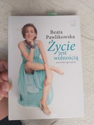 Beata Pawlikowska Życie jest wolnością Autobiografia