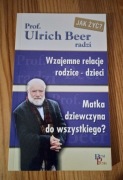 WZAJEMNE RELACJE RODZICE - DZIECI * MATKA... - PROF. ULRICH BEER RADZI