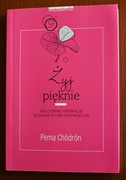 ŻYJ PIĘKNIE - PEMA CHODRON