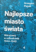 Najlepsze miasto świata. Warszawa w odbudowie 1944-1949