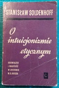 Stanisław SOLDENHOFF O intuicjonizmie etycznym. 