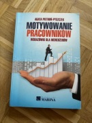 Agata Pietroń-Pyszczek "Motywowanie pracowników wskazówki dla menadżerów"