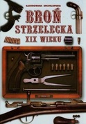BROŃ STRZELECKA XIX WIEKU. ILUSTROWANA ENCYKLOPEDIA