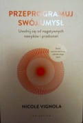 Przeprogramuj swój umysł Nicole Vignola Galaktyka