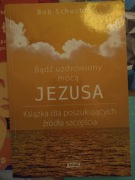 Bądź uzdrowiony mocą Jezusa i Życie w Chrystusie 