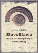 SLOVO SLAVIA - STUDIA Z ETNOLINGWISTYKI SŁOWIAŃSKIEJ - Dejan AJDACIĆ