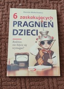 6 ZASKAKUJĄCYCH PRAGNIEŃ DZIECI Mariola Wołochowicz 