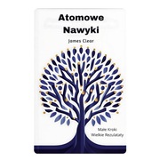 Budowanie pozytywnych nawyków – Atomowe Nawyki, James Clear