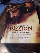 Mel Gibsons Passion and Philosophy by Jorge Gracia