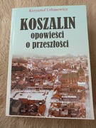 K. Urbanowicz, Koszalin opowieści o przeszłości