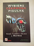 Książka Wybierz czerwoną pigułkę. Nauka, filozofia i religia w MATRIX