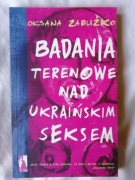 Badania terenowe nad ukraińskim seksem - Oksana Zabużko