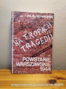 na tropach tragedii. powstanie warszawskie 1944 - jan ciechanowski (1992)