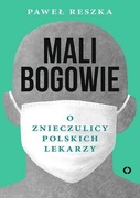 Paweł Reszka "Mali bogowie. O znieczulicy polskich