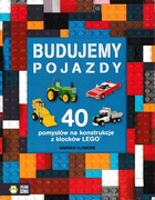 Budujemy pojazdy: 40 pomysłów na konstrukcje z klocków Lego