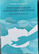 Roger Gilchrist "Podstawy terapii czaszkowo- krzyżowej"