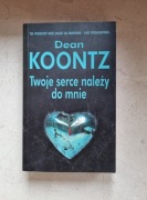 Twoje serce należy do mnie  Dean Koontz