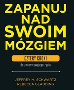 Zapanuj nad swoim mózgiem. Cztery kroki do zmiany swojego życia 