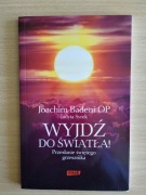 WYJDŹ DO ŚWIATŁA Joachim Badeni OP