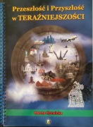 Hanna Kotwicka PRZESZŁOŚĆ I PRZYSZŁOŚĆ W TERAŹNIEJSZOŚCI