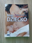 Moje dziecko Poradnik dla rodziców od ciąży do 3 