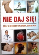 Nie daj się! czyli 10 sposobów na zdrowe, długie życie