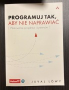 Juval Löwy Programuj tak, aby nie naprawiać