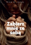 ZABIERZ MNIE ZE SOBĄ. Nina G. Jones